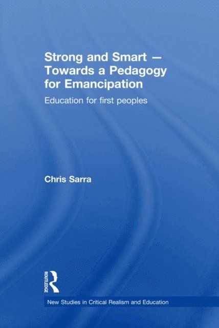 Chris Sarra - Strong and Smart - Towards a Pedagogy for Emancipation, E-bok