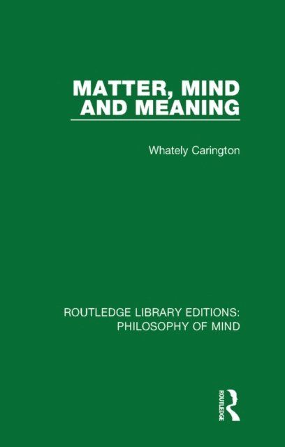 Whately Carington - Matter, Mind and Meaning, E-bok