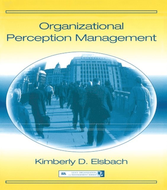 Kimberly D. Elsbach - Organizational Perception Management, E-bok
