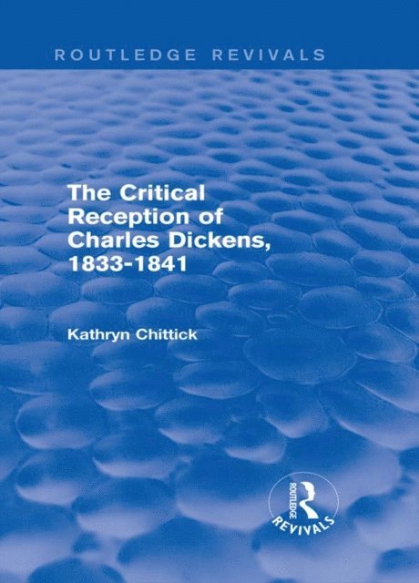 Kathryn Chittick - Critical Reception of Charles Dickens, 1833-1841 (Routledge Revivals), E-bok