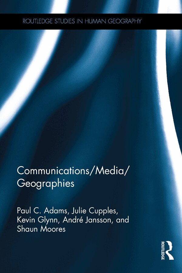 Paul C. Adams, Julie Cupples, Kevin Glynn, André Jansson, Shaun Moores - Communications/Media/Geographies, E-bok