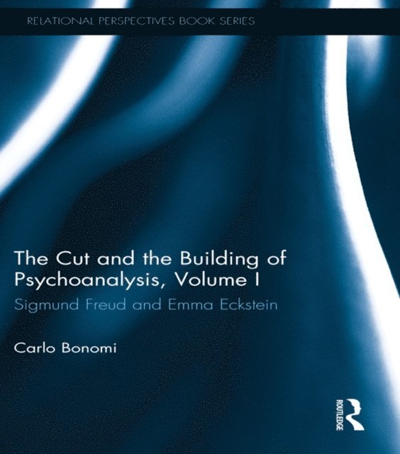 Carlo Bonomi - Cut and the Building of Psychoanalysis, Volume I, E-bok