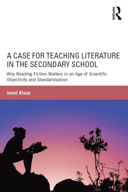 Janet Alsup - Case for Teaching Literature in the Secondary School, E-bok