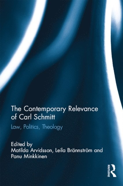 Panu Minkkinen, Leila Brannstrom, Matilda Arvidsson - Contemporary Relevance of Carl Schmitt, E-bok