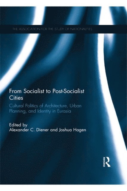 Joshua Hagen, Alexander C. Diener - From Socialist to Post-Socialist Cities, E-bok