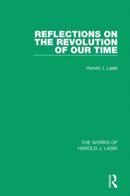Harold J. Laski - Reflections on the Revolution of our Time (Works of Harold J. Laski), E-bok