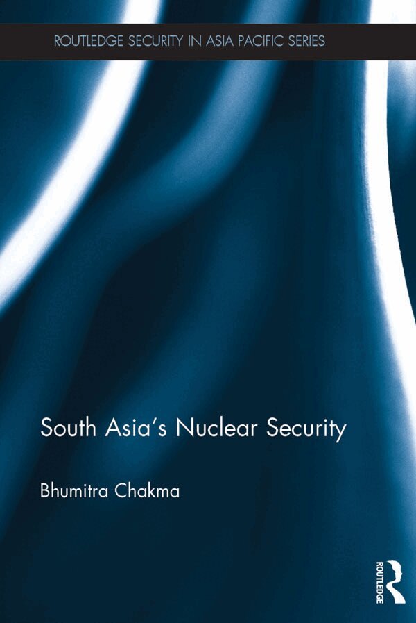 Bhumitra Chakma - South Asia's Nuclear Security, E-bok