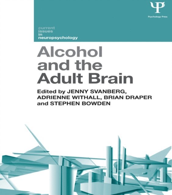 Stephen Bowden, Brian Draper, Adrienne Withall, Jenny Svanberg - Alcohol and the Adult Brain, E-bok
