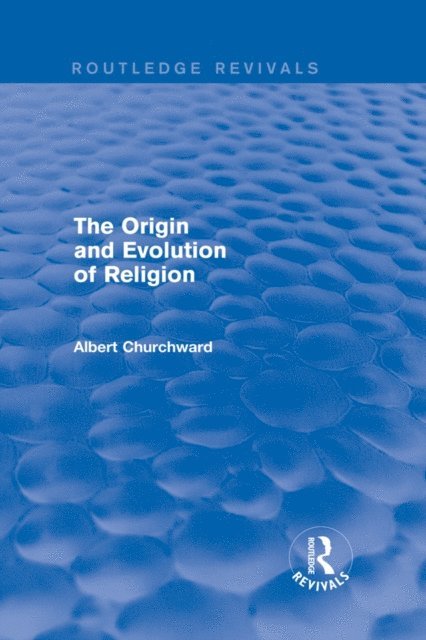 Albert Churchward - Origin and Evolution of Religion (Routledge Revivals), E-bok