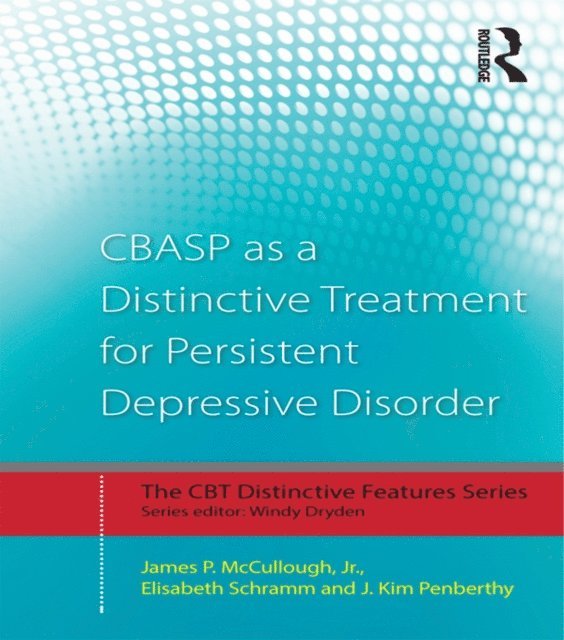 J. Kim Penberthy, Elisabeth Schramm, Jr. James P. McCullough - CBASP as a Distinctive Treatment for Persistent Depressive Disorder, E-bok