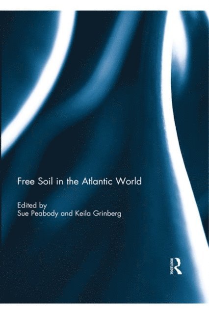 Keila Grinberg, Sue Peabody - Free Soil in the Atlantic World, E-bok