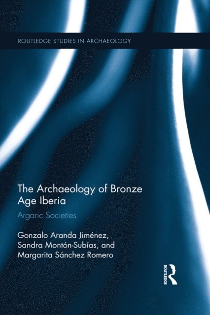 Margarita Romero, Sandra Subias, Gonzalo Jimenez - Archaeology of Bronze Age Iberia, E-bok