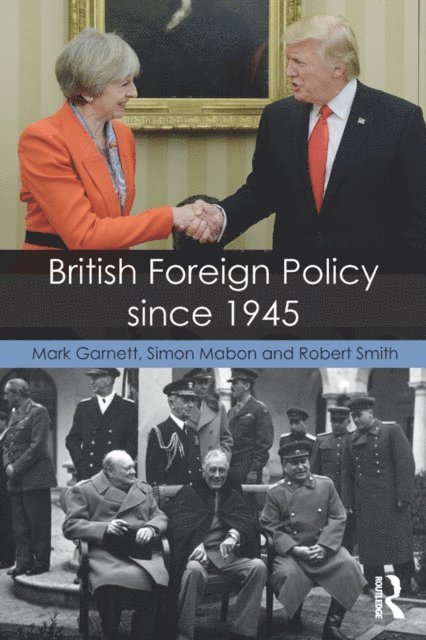 Robert Smith, Simon Mabon, Mark Garnett - British Foreign Policy since 1945, E-bok