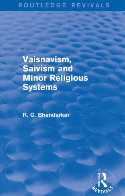 R G Bhandarkar - Vaisnavism, Saivism and Minor Religious Systems (Routledge Revivals), E-bok