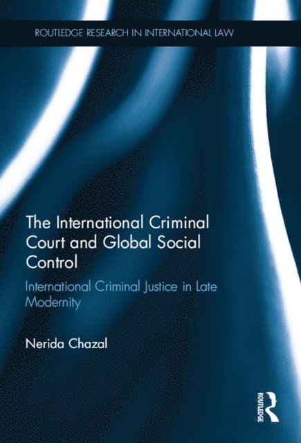 Nerida Chazal - International Criminal Court and Global Social Control, E-bok
