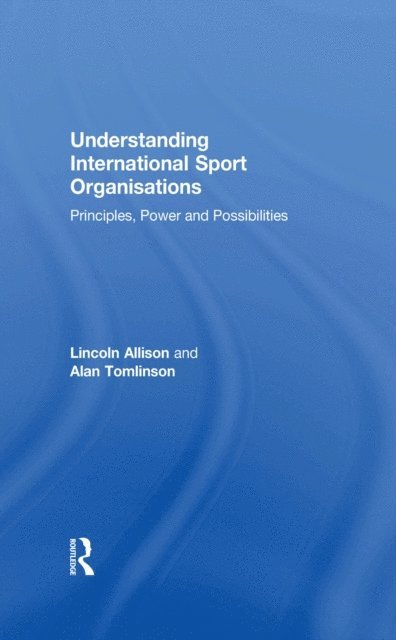 Alan Tomlinson, Lincoln Allison - Understanding International Sport Organisations, E-bok