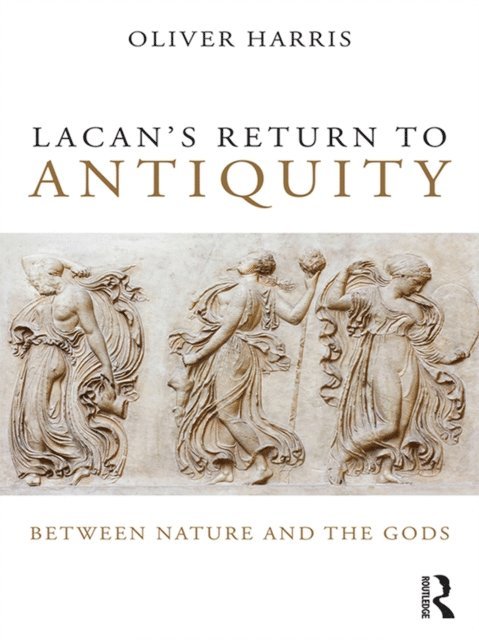 Oliver Harris - Lacan's Return to Antiquity, E-bok