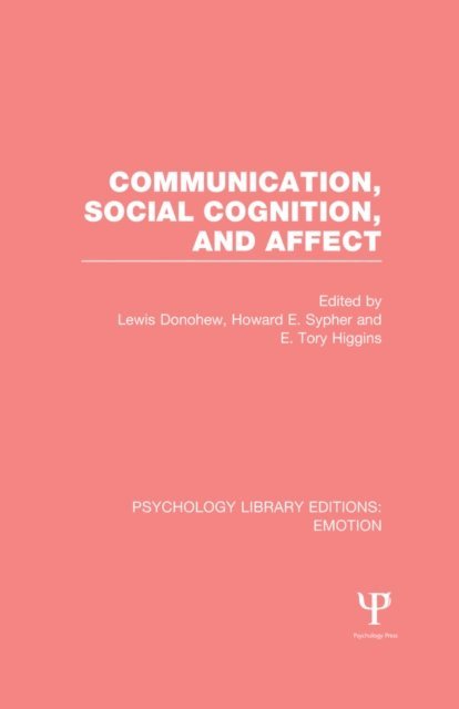 E. Tory Higgins, Howard E. Sypher, Lewis Donohew - Communication, Social Cognition, and Affect (PLE: Emotion), E-bok