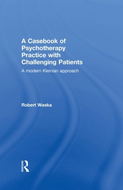 Robert Waska - Casebook of Psychotherapy Practice with Challenging Patients, E-bok