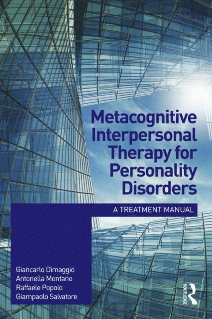 Giampaolo Salvatore, Raffaele Popolo, Antonella Montano, Giancarlo Dimaggio - Metacognitive Interpersonal Therapy for Personality Disorders, E-bok
