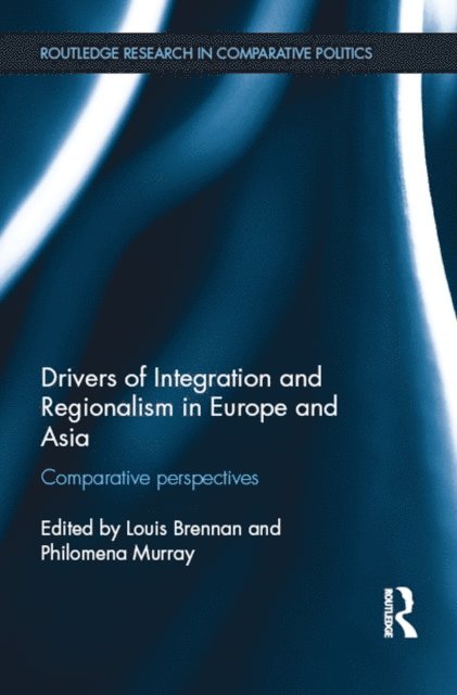 Philomena Murray, Louis Brennan - Drivers of Integration and Regionalism in Europe and Asia, E-bok