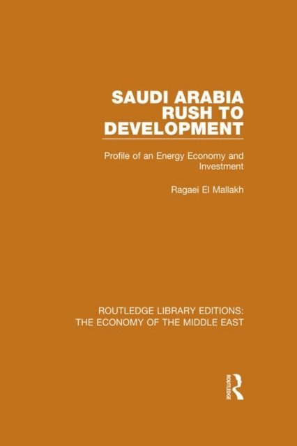 Ragaei el Mallakh - Saudi Arabia: Rush to Development (RLE Economy of Middle East), E-bok