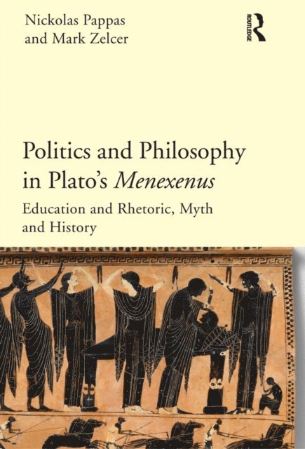 Mark Zelcer, Nickolas Pappas - Politics and Philosophy in Plato's Menexenus, E-bok