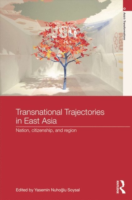 Yasemin Nuhoglu Soysal - Transnational Trajectories in East Asia, E-bok