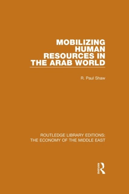 R. Paul Shaw - Mobilizing Human Resources in the Arab World (RLE Economy of Middle East), E-bok