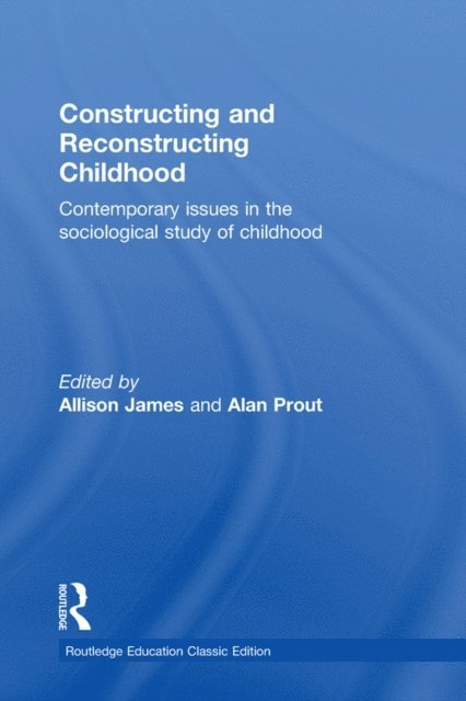 Alan Prout, Allison James - Constructing and Reconstructing Childhood, E-bok