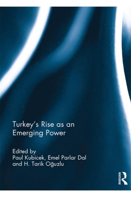 H. Tarik Oguzlu, Emel Parlar Dal, Paul Kubicek - Turkey's Rise as an Emerging Power, E-bok
