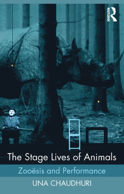 Una Chaudhuri - Stage Lives of Animals, E-bok