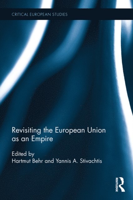 Yannis Stivachtis, Hartmut Behr - Revisiting the European Union as Empire, E-bok