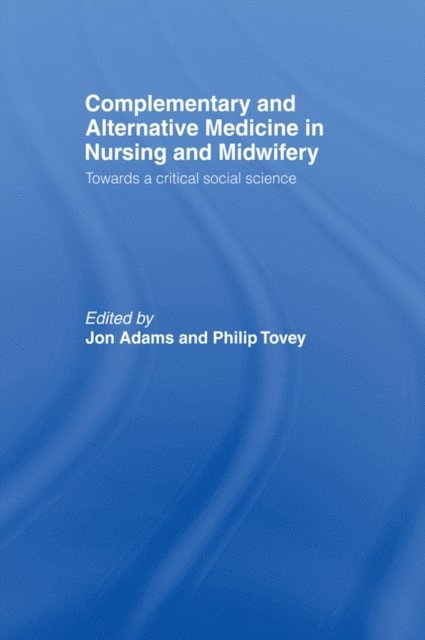 Philip Tovey, Jon Adams - Complementary and Alternative Medicine in Nursing and Midwifery, E-bok