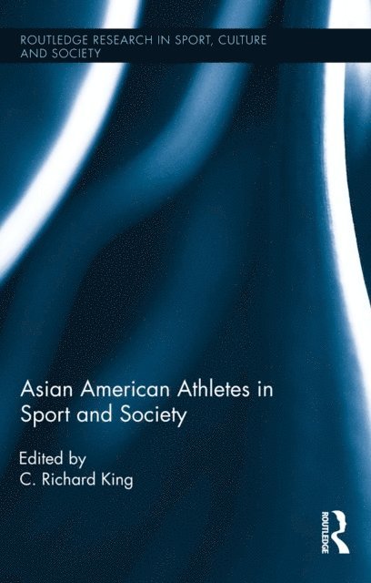C. Richard King - Asian American Athletes in Sport and Society, E-bok