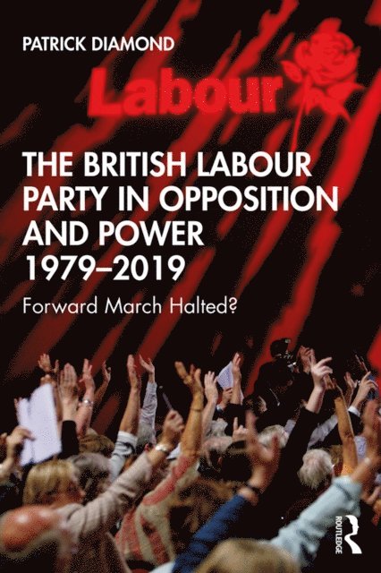 Patrick Diamond - British Labour Party in Opposition and Power 1979-2019, E-bok