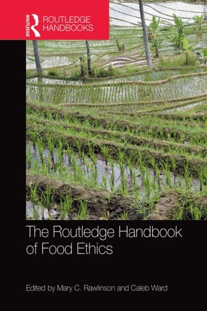 Caleb Ward, Mary Rawlinson - Routledge Handbook of Food Ethics, E-bok