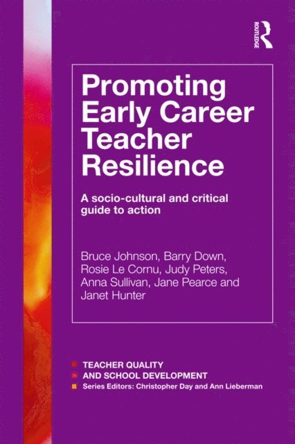 Janet Hunter, Jane Pearce, Anna Sullivan, Judy Peters, Rosie Le Cornu, Barry Down, Bruce Johnson - Promoting Early Career Teacher Resilience, E-bok