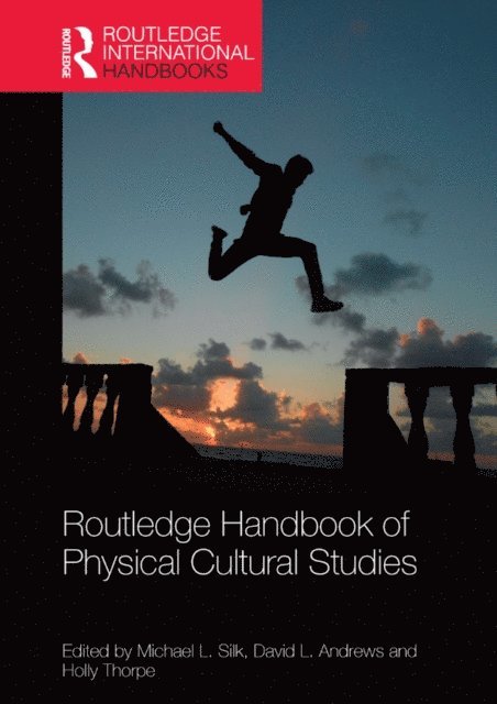 Holly Thorpe, David Andrews, Michael Silk - Routledge Handbook of Physical Cultural Studies, E-bok
