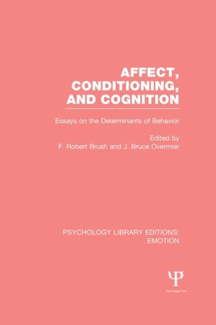 F. Robert Brush, J. Bruce Overmier - Affect, Conditioning, and Cognition (PLE: Emotion), E-bok