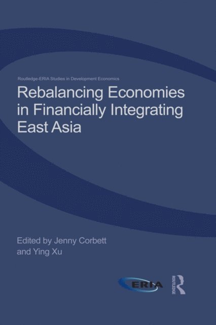 Ying Xu, Jenny Corbett - Rebalancing Economies in Financially Integrating East Asia, E-bok