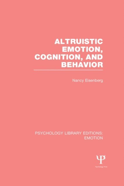 Nancy Eisenberg - Altruistic Emotion, Cognition, and Behavior (PLE: Emotion), E-bok