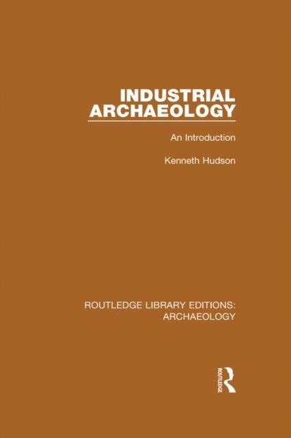 Kenneth Hudson - Industrial Archaeology, E-bok