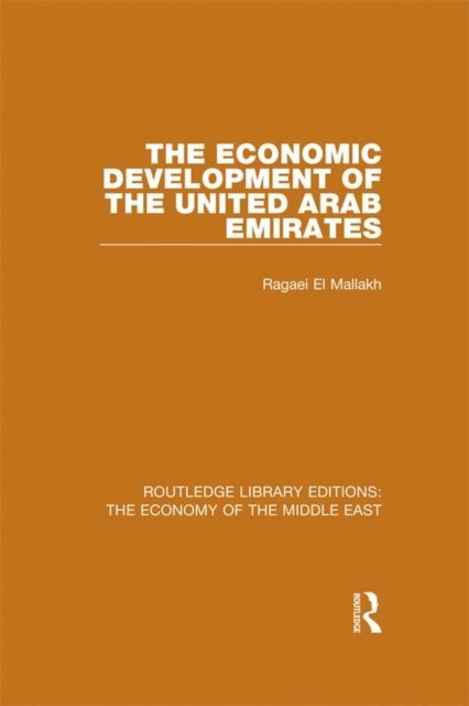 Ragaei el Mallakh - Economic Development of the United Arab Emirates (RLE Economy of Middle East), E-bok