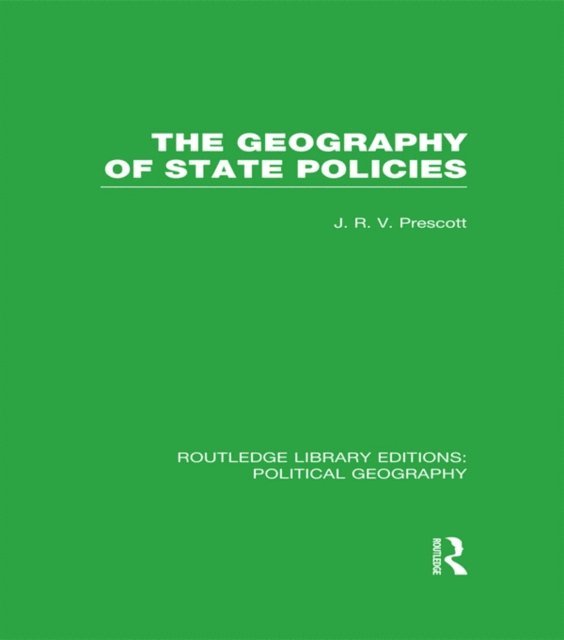 J. R. V. Prescott - Geography of State Policies (Routledge Library Editions: Political Geography), E-bok