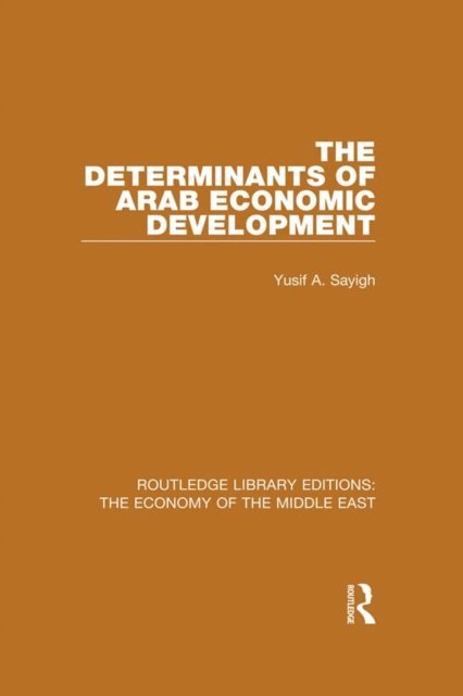 Yusuf Sayigh - Determinants of Arab Economic Development (RLE Economy of Middle East), E-bok
