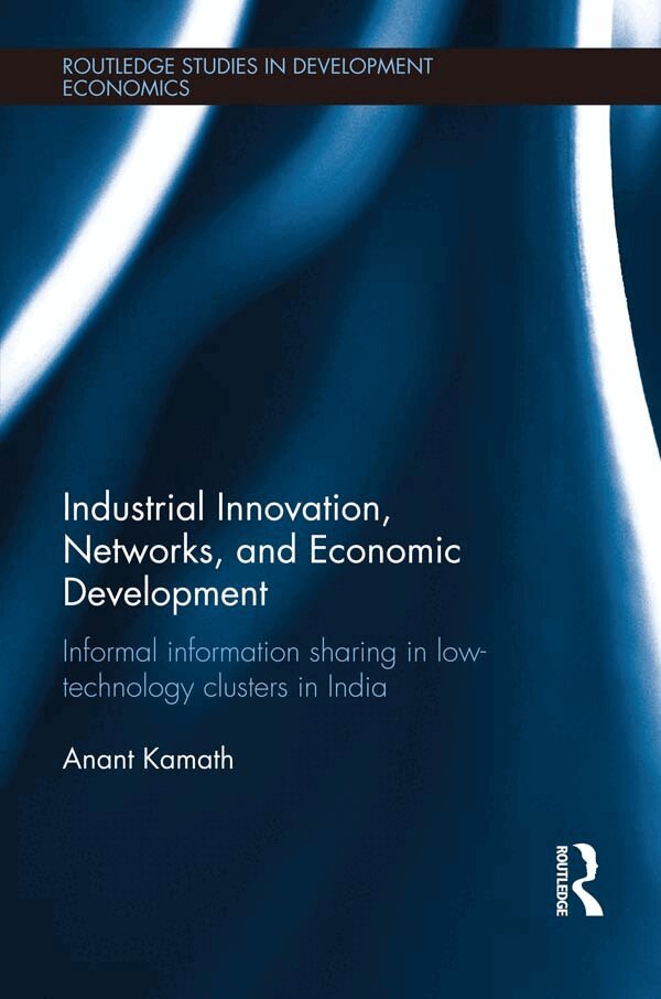 Anant Kamath - Industrial Innovation, Networks, and Economic Development, E-bok