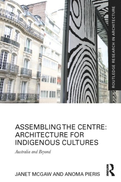 Anoma Pieris, Janet McGaw - Assembling the Centre: Architecture for Indigenous Cultures, E-bok