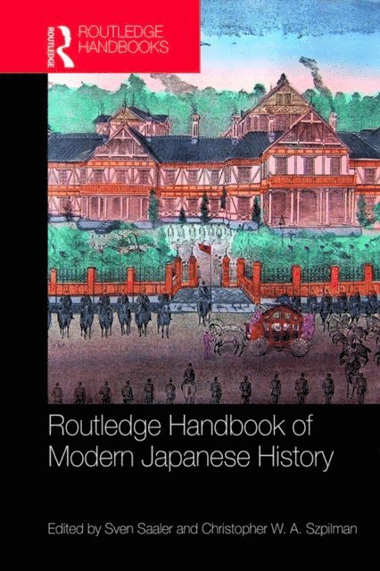 Christopher W. A. Szpilman, Sven Saaler - Routledge Handbook of Modern Japanese History, E-bok