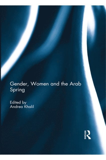 Andrea Khalil - Gender, Women and the Arab Spring, E-bok